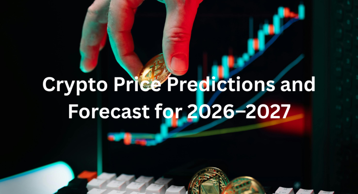Crypto Price Predictions and Forecast for 2026–2027